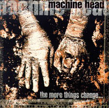 Machine Head - The More Things Change…